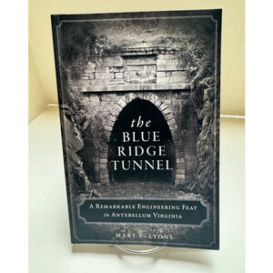 Blue Ridge Tunnel A Remarkable Engineering Feat in Antebellum Virginia By Lyons